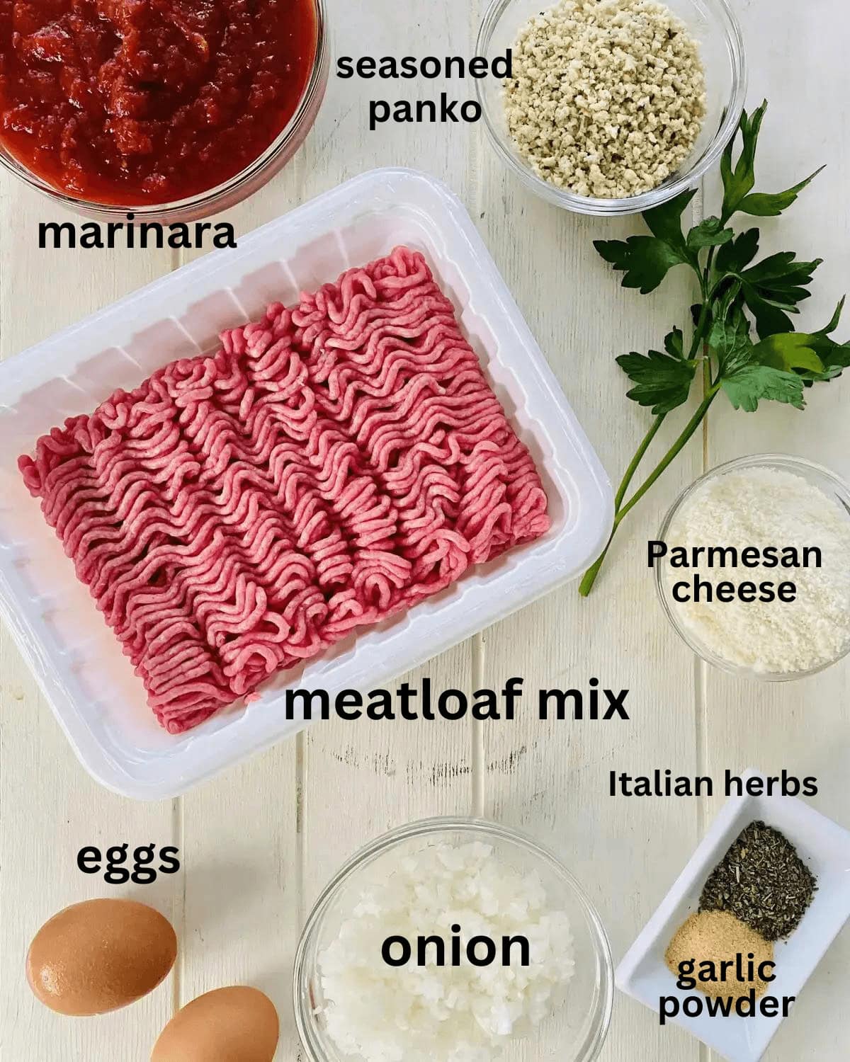 meatloaf mix, onion, panko, Parmesan cheese, marinara, parsley, eggs, Italian spices and garlic powder.